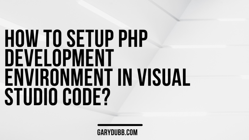 How to setup PHP Development Environment in Visual Studio Code?